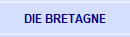DIE BRETAGNE......  Hier finden Sie  Informationen über die verschiedenen Regionen der Bretagne, die  Kulturschätze der Bretagne, Spezialitäten der Bretagne, sowie Freizeit und Sport in der Bretagne